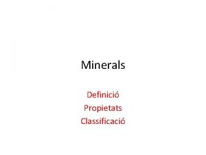 Minerals Definici Propietats Classificaci Un mineral s una