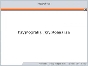 Informatyka Kryptografia i kryptoanaliza Informatyka szkoa ponadgimnazjalna Scholaris