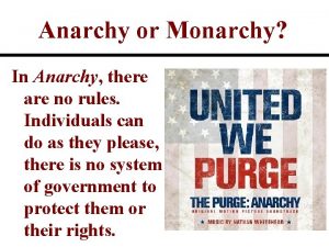 Anarchy or Monarchy In Anarchy there are no
