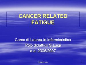 CANCER RELATED FATIGUE Corso di Laurea in Infermieristica