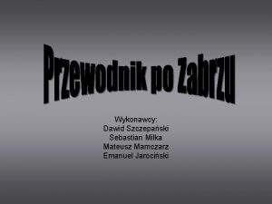 Wykonawcy Dawid Szczepaski Sebastian Milka Mateusz Mamczarz Emanuel