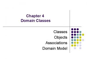 Chapter 4 Domain Classes Objects Associations Domain Model