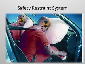 Safety Restraint System Restraint system Holds vehicles occupants