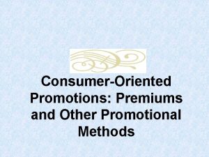 ConsumerOriented Promotions Premiums and Other Promotional Methods Major