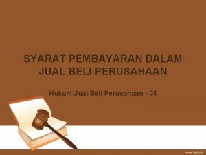 SYARAT PEMBAYARAN DALAM JUAL BELI PERUSAHAAN Hukum Jual