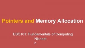 Pointers and Memory Allocation ESC 101 Fundamentals of
