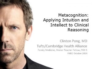 Metacognition Applying Intuition and Intellect to Clinical Reasoning