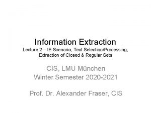 Information Extraction Lecture 2 IE Scenario Text SelectionProcessing