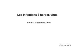 Les infections herps virus MarieChristine Mazeron Fvrier 2014