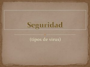 Seguridad tipos de virus Tipos de antivirus Ricardo