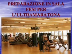 PREPARAZIONE IN SALA PESI PER LULTRAMARATONA 1 PERCHE