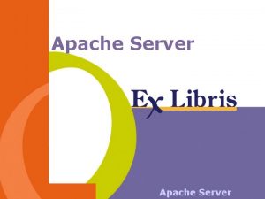 Apache Server The Apache Server Apache is a