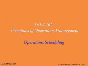 DOM 102 Principles of Operations Management Operations Scheduling