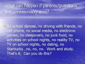 What can happen if parentsguardians are unreasonably strict