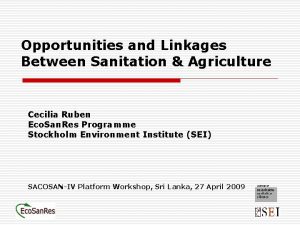 Opportunities and Linkages Between Sanitation Agriculture Cecilia Ruben