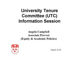 University Tenure Committee UTC Information Session Angela Campbell