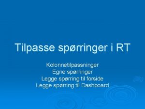 Tilpasse sprringer i RT Kolonnetilpassninger Egne sprringer Legge