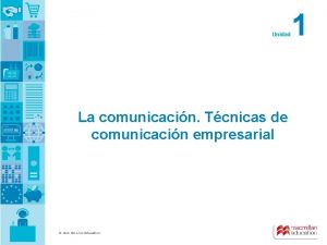 Unidad La comunicacin Tcnicas de comunicacin empresarial MACMILLAN