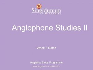 Anglistics Study Programme Anglophone Studies II Week 3