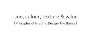 Line colour texture value Principles of Graphic Design