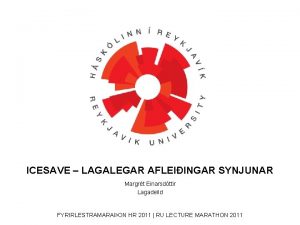 ICESAVE LAGALEGAR AFLEIINGAR SYNJUNAR Margrt Einarsdttir Lagadeild FYRIRLESTRAMARAON