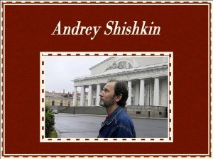 Andrey Shishkin nasceu em Moscou Rssia em 1960
