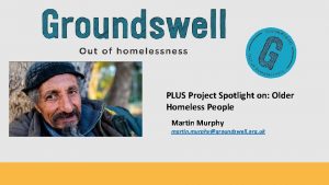 PLUS Project Spotlight on Older Homeless People Martin