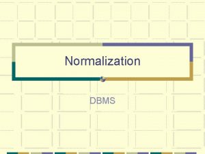 Normalization DBMS Chapter Objectives The purpose of normailization