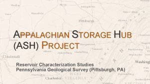 APPALACHIAN STORAGE HUB ASH PROJECT Reservoir Characterization Studies