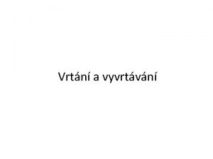 Vrtn a vyvrtvn vrtn obrbn vnitnch rotanch ploch