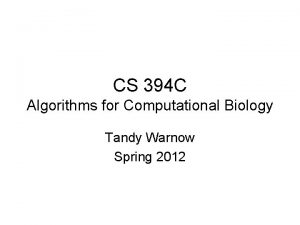 CS 394 C Algorithms for Computational Biology Tandy