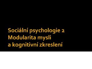 Sociln psychologie 2 Modularita mysli a kognitivn zkreslen