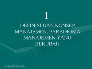 1 DEFINISI DAN KONSEP MANAJEMEN PARADIGMA MANAJEMEN YANG