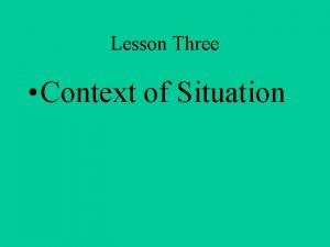Lesson Three Context of Situation Scripts etc Scripts