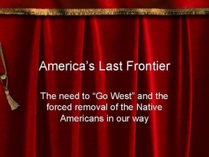 Americas Last Frontier The need to Go West