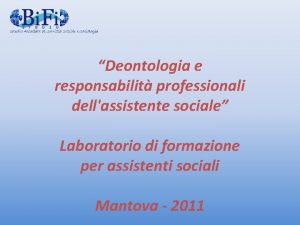 Deontologia e responsabilit professionali dellassistente sociale Laboratorio di