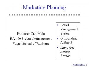 Marketing Planning Professor Carl Mela BA 460 Product