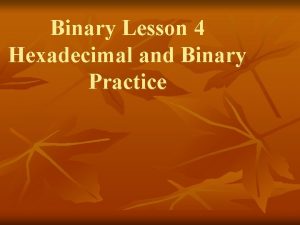 Binary Lesson 4 Hexadecimal and Binary Practice Counting