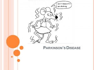 PARKINSONS DISEASE TOPICS TO BE DISCUSSED 1 Definition