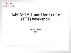 TENTSTP TrainTheTrainer TTT Workshop Senior Trainer Date TENTSTP