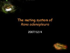 The mating system of Rana adenopleura 2007124 Introduction