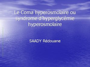 Le Coma hyperosmolaire ou syndrome dhyperglycmie hyperosmolaire SAADY