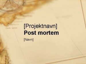 Projektnavn Post mortem Navn Prstation i forhold til