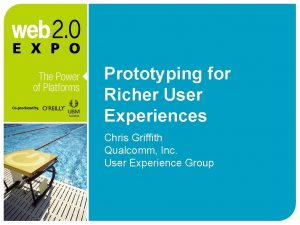 Prototyping for Richer User Experiences Chris Griffith Qualcomm