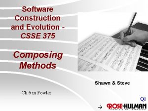 Software Construction and Evolution CSSE 375 Composing Methods