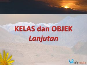 KELAS dan OBJEK Lanjutan Komposisi Kelas A dapat