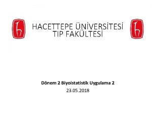 HACETTEPE NVERSTES TIP FAKLTES Dnem 2 Biyoistatistik Uygulama