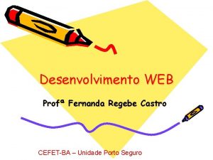 Desenvolvimento WEB Prof Fernanda Regebe Castro CEFETBA Unidade