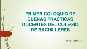 PRIMER COLOQUIO DE BUENAS PRCTICAS DOCENTES DEL COLEGIO