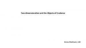 Twodimensionalism and the Objects of Credence Anna Mahtani